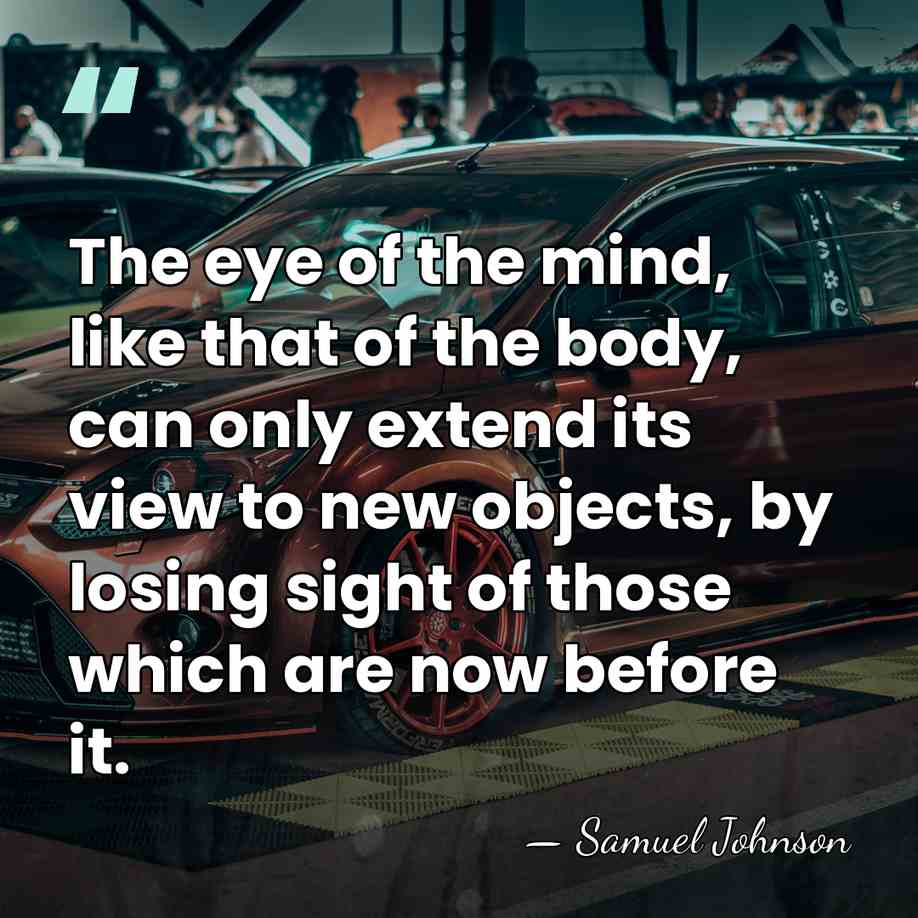 The eye of the mind, like that of the body, can only&hellip; - Samuel Johnson