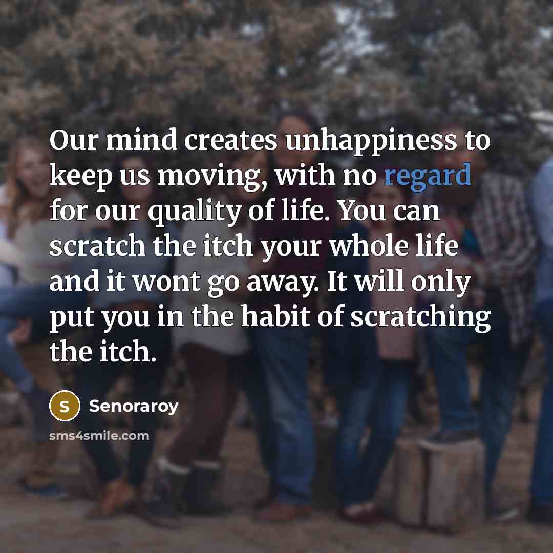 “Our mind creates unhappiness to keep us moving, with no…” quote by Senoraroy