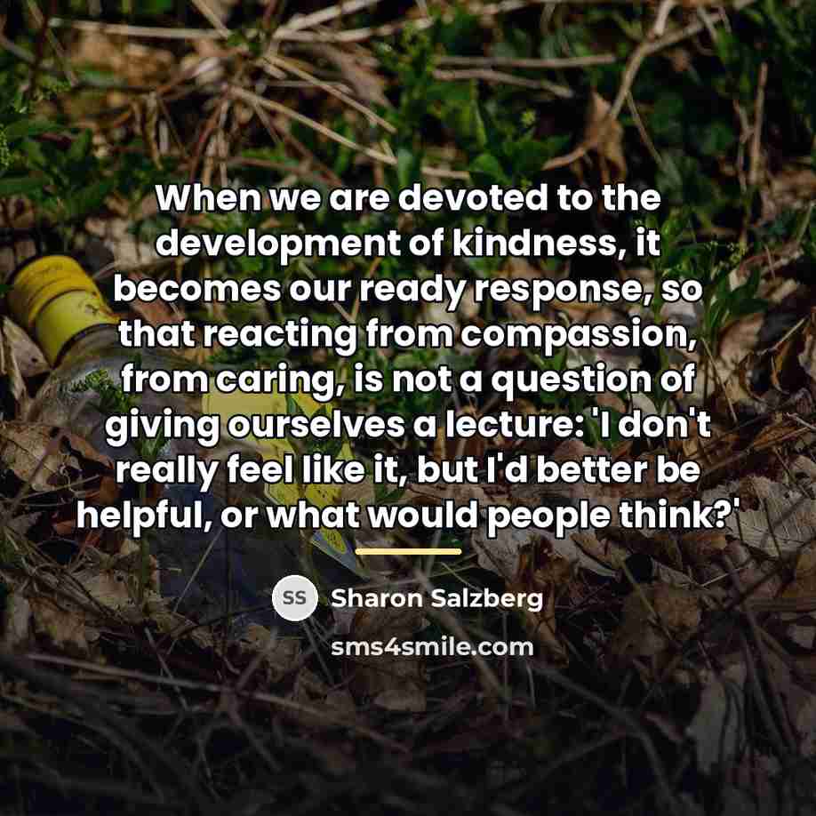 “When we are devoted to the development of kindness, it…” quote by Sharon Salzberg