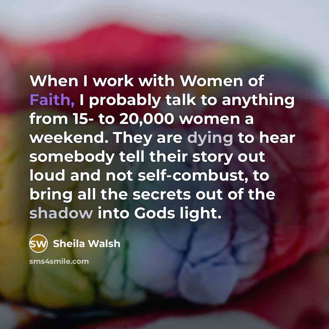 “When I work with Women of Faith, I probably talk…” quote by Sheila Walsh