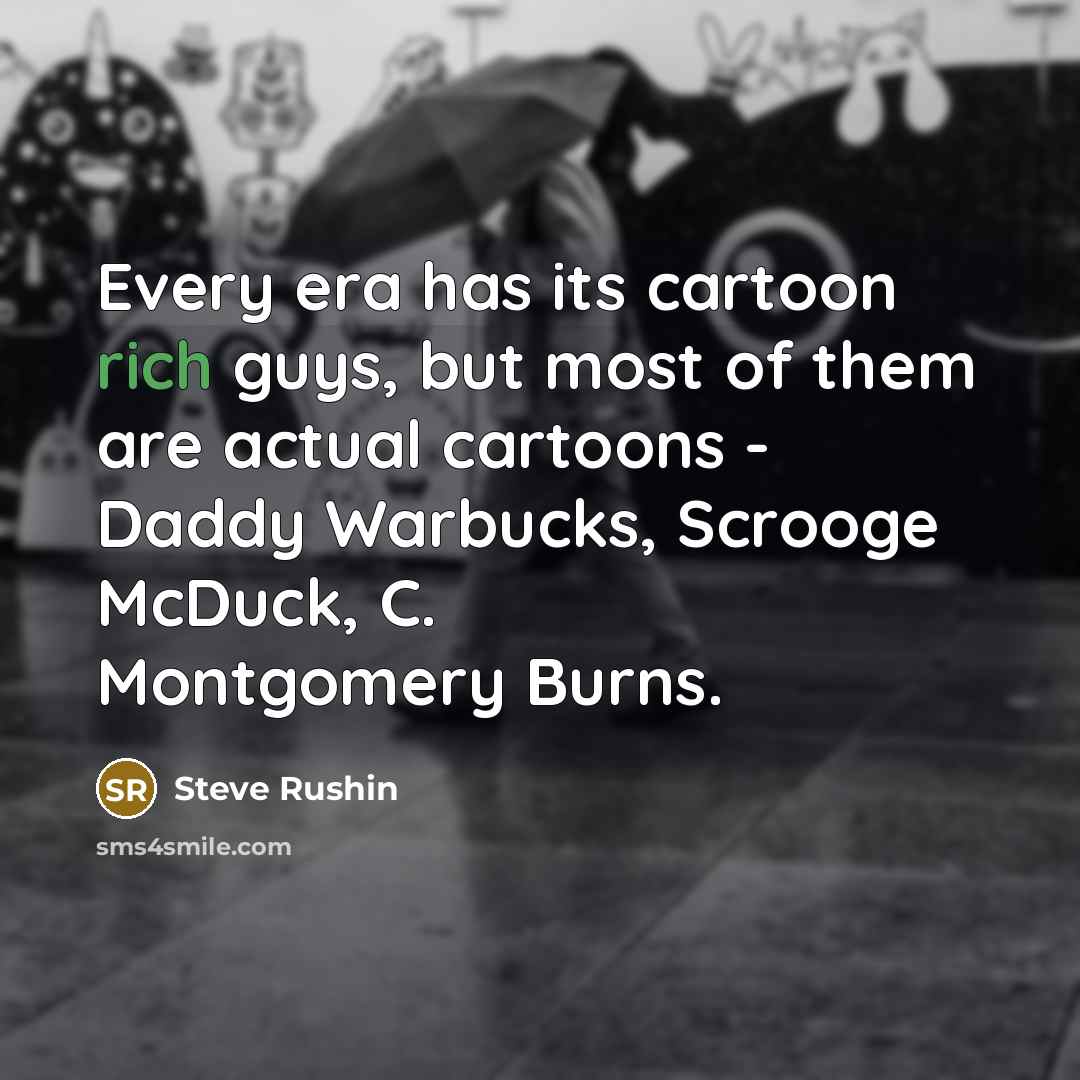 “Every era has its cartoon rich guys, but most of…” quote by Steve Rushin