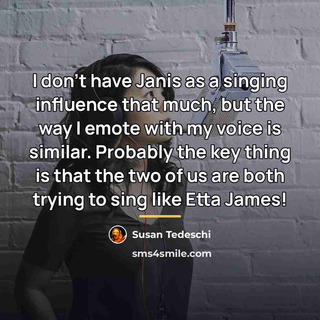 “I don't have Janis as a singing influence that much,…” quote by Susan Tedeschi