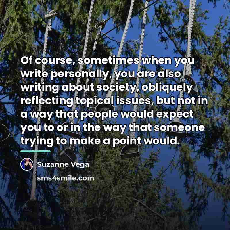 “Of course, sometimes when you write personally, you are also…” quote by Suzanne Vega