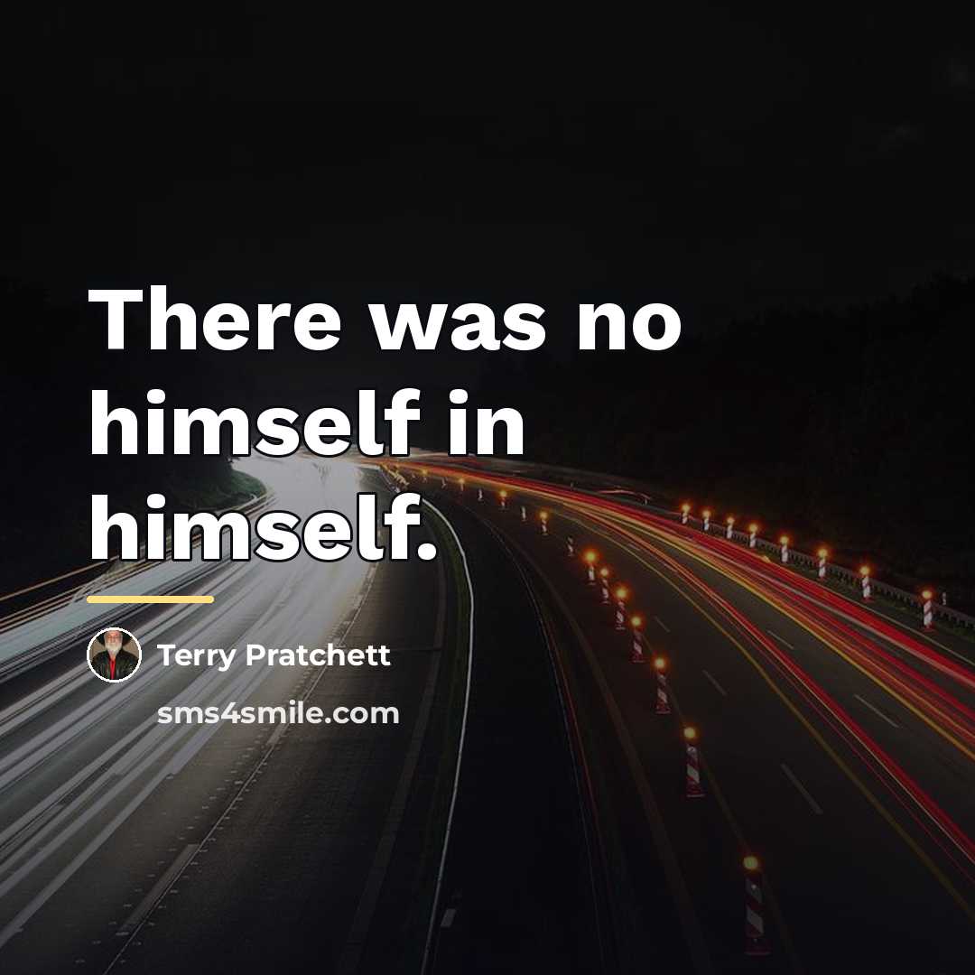 “There was no himself in himself.…” quote by Terry Pratchett