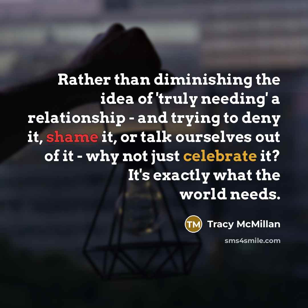 “Rather than diminishing the idea of 'truly needing' a relationship…” quote by Tracy McMillan