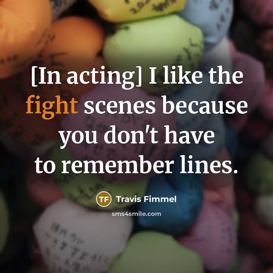 “[In acting] I like the fight scenes because you don't…” quote by Travis Fimmel