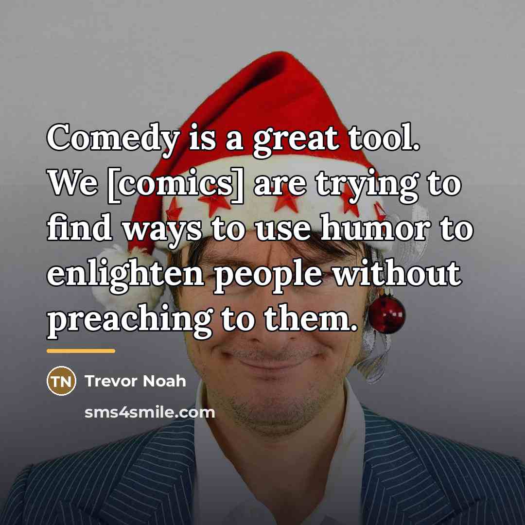 “Comedy is a great tool. We [comics] are trying to…” quote by Trevor Noah