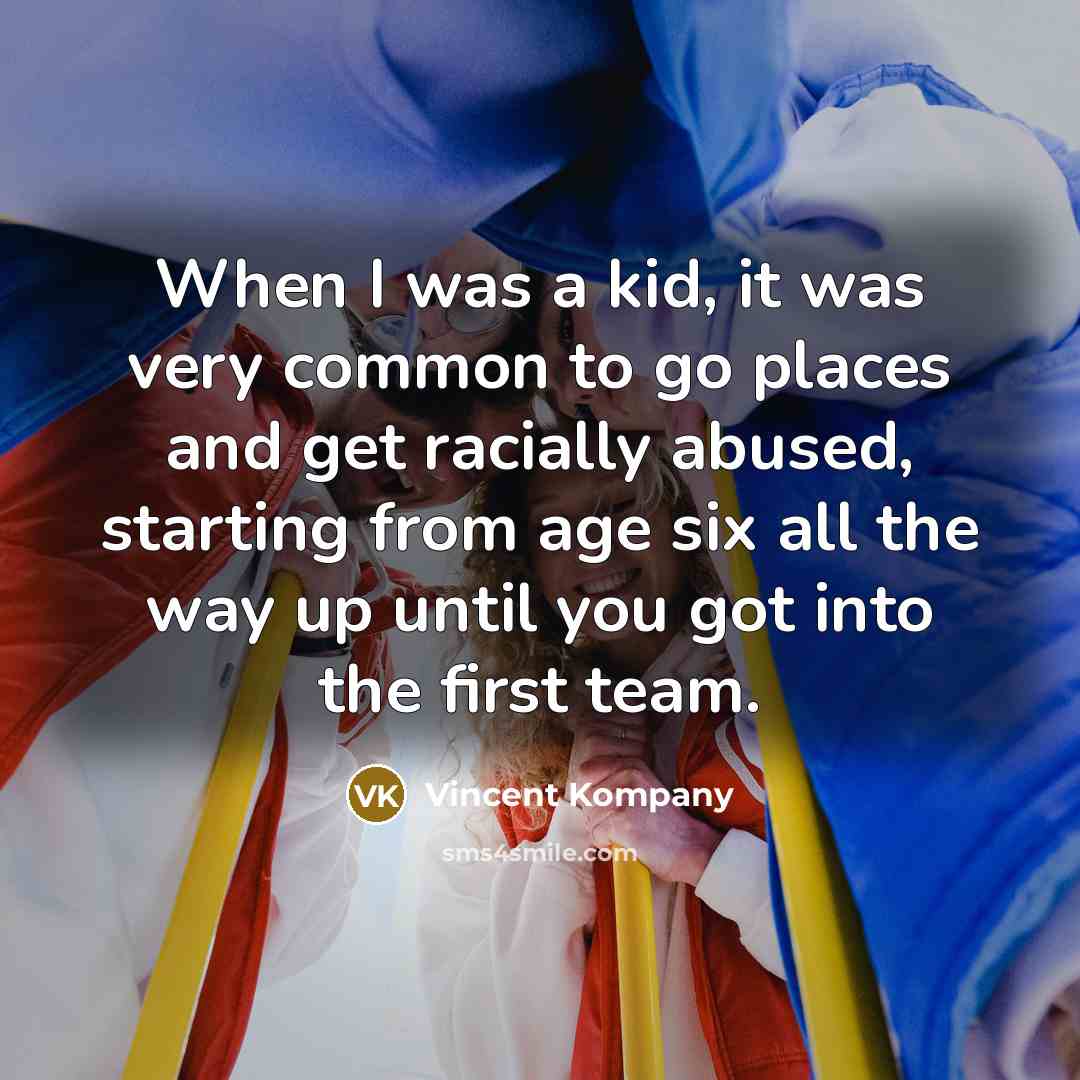 “When I was a kid, it was very common to…” quote by Vincent Kompany