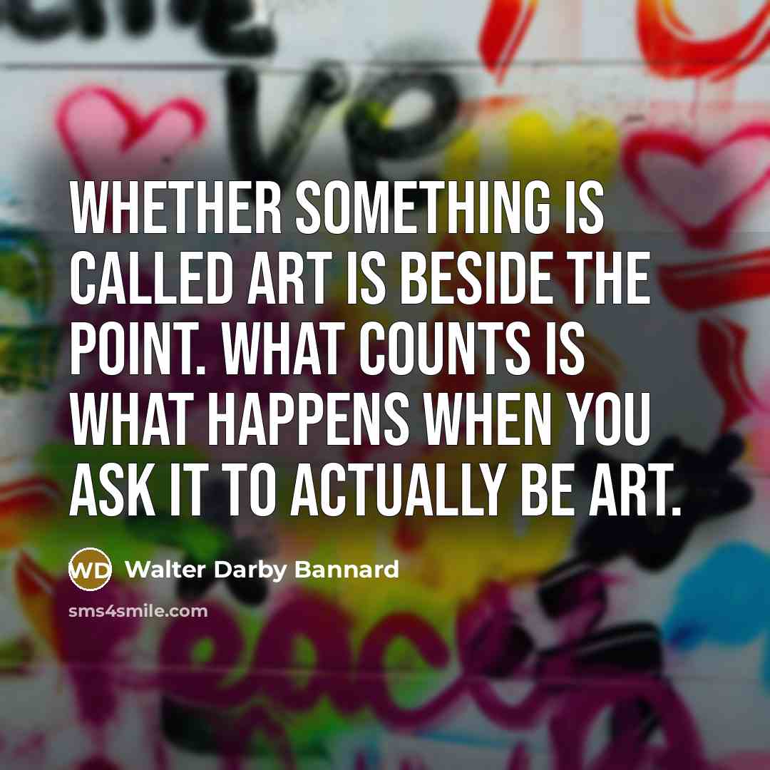 “Whether something is called art is beside the point. What…” quote by Walter Darby Bannard