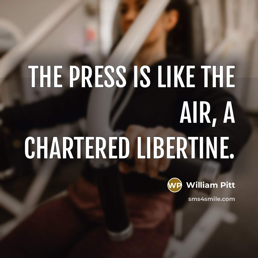 “The press is like the air, a chartered libertine.…” quote by William Pitt