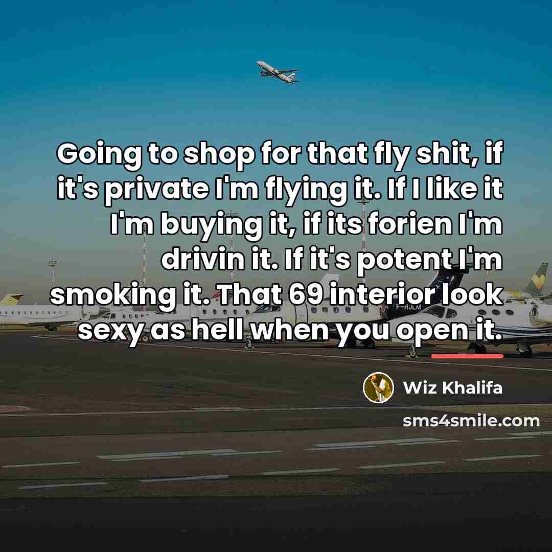 “Going to shop for that fly shit, if it's private…” quote by Wiz Khalifa