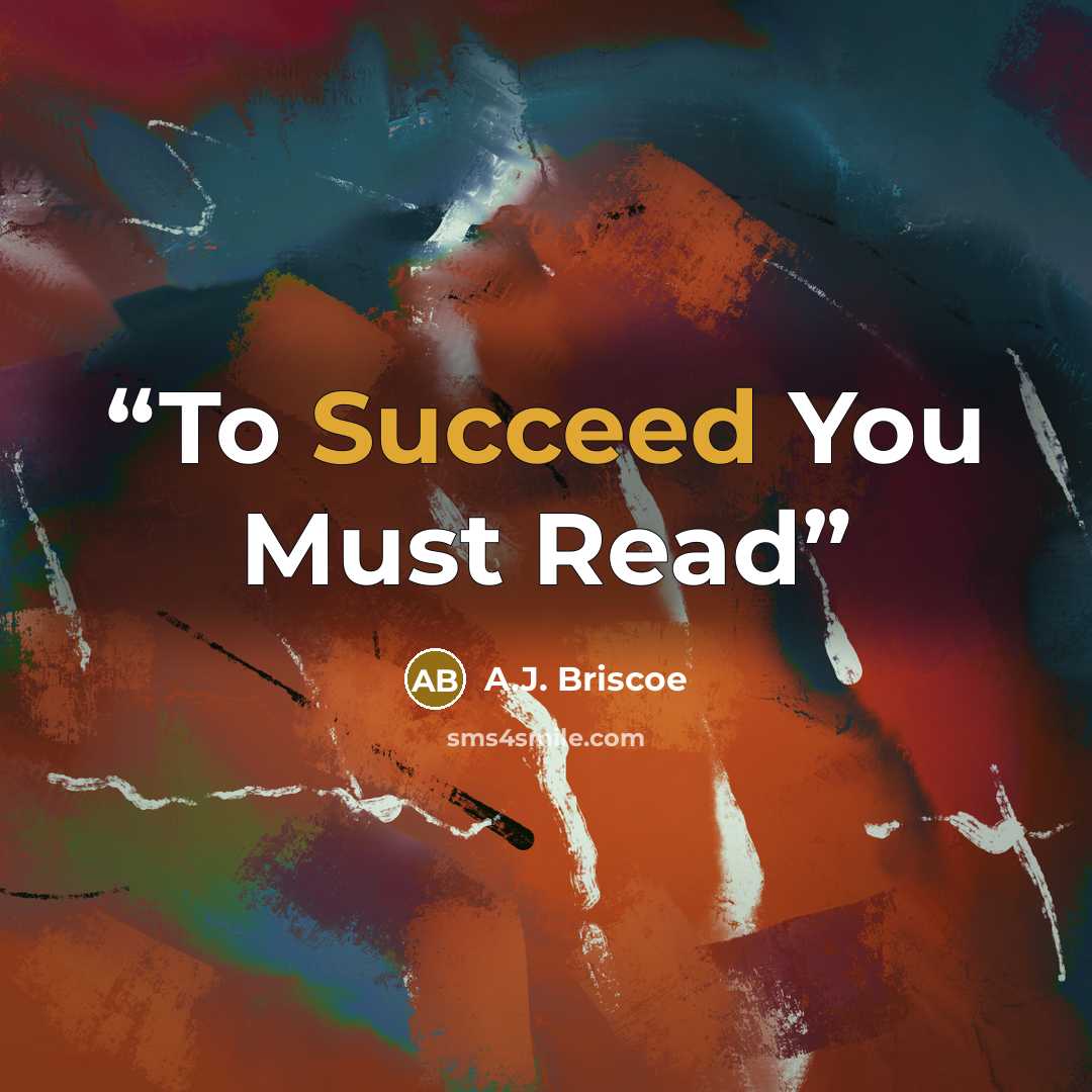 “To Succeed You Must Read” quote by A.J. Briscoe