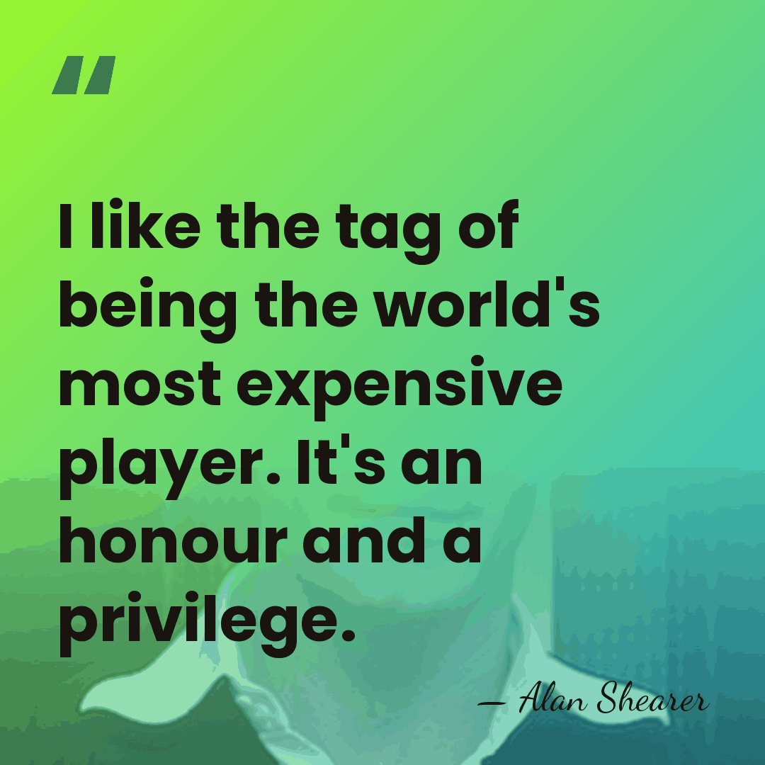 I like the tag of being the world's most expensive player. It's&hellip; - Alan Shearer