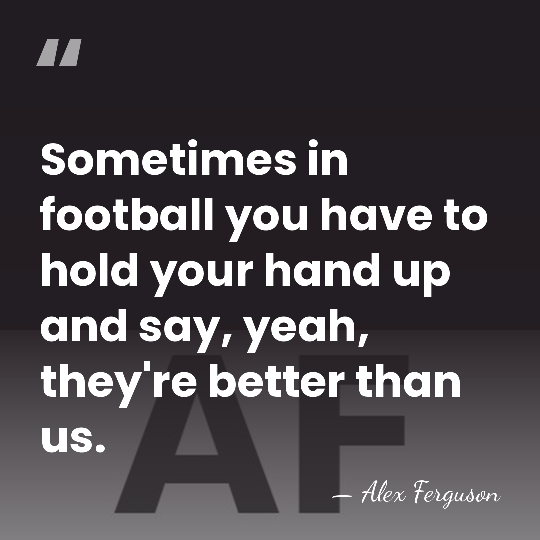 Sometimes in football you have to hold your hand up and say,&hellip; - Alex Ferguson