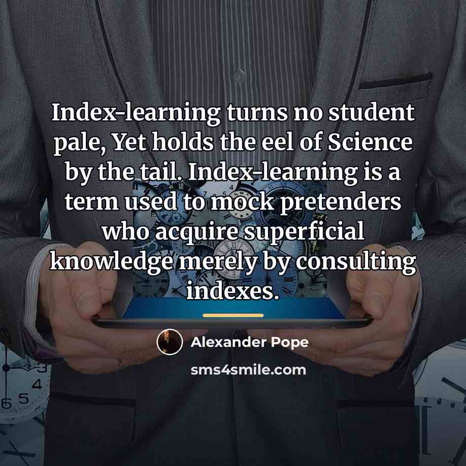 “Index-learning turns no student pale, Yet holds the eel of…” quote by Alexander Pope