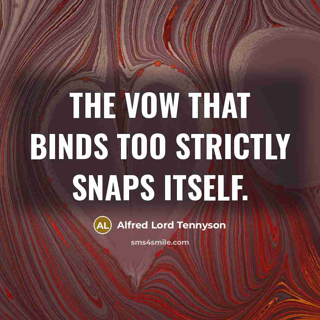 “The vow that binds too strictly snaps itself.…” quote by Alfred Lord Tennyson