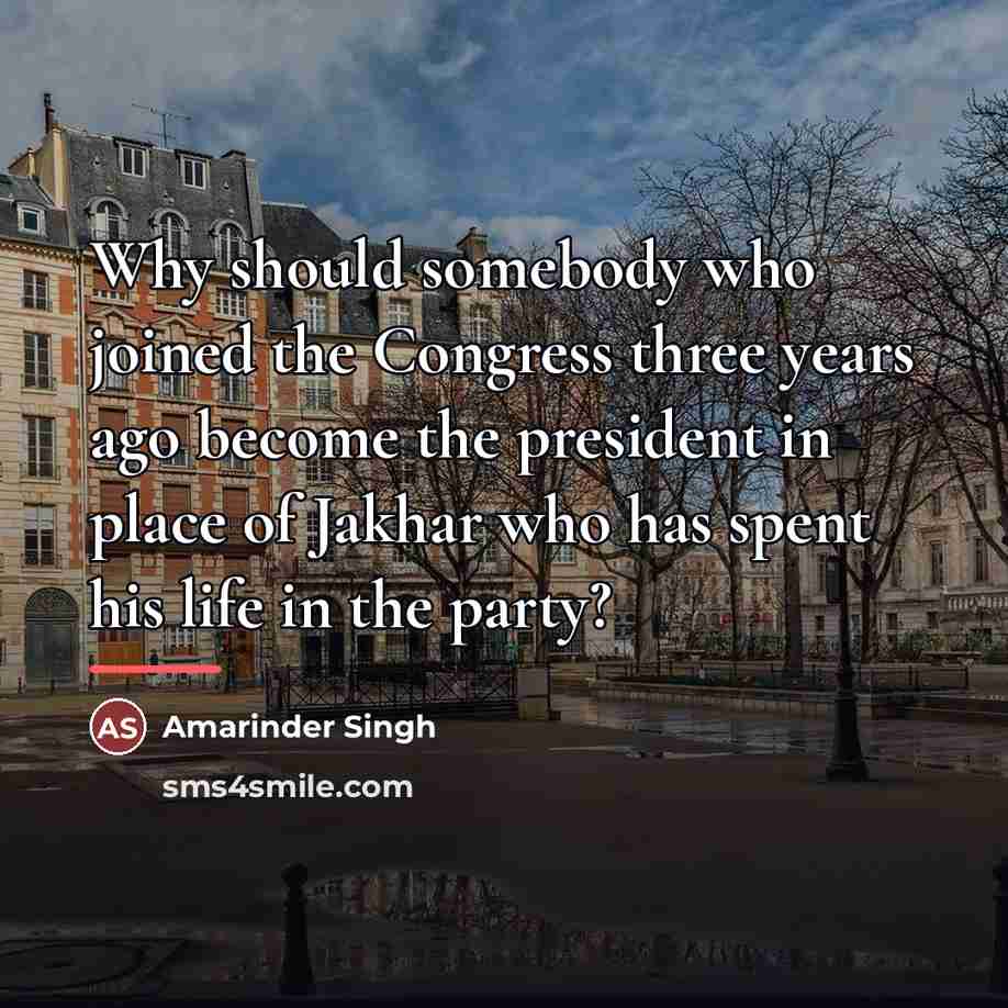 “Why should somebody who joined the Congress three years ago…” quote by Amarinder Singh