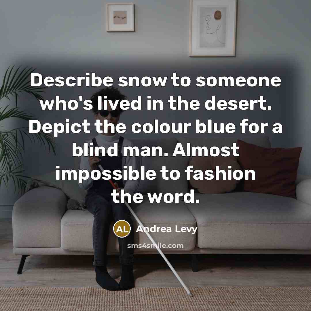 “Describe snow to someone who's lived in the desert. Depict…” quote by Andrea Levy