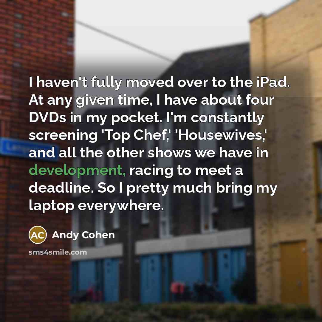 “I haven't fully moved over to the iPad. At any…” quote by Andy Cohen