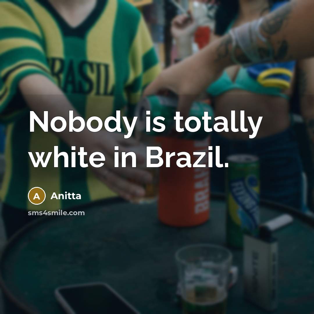 “Nobody is totally white in Brazil.…” quote by Anitta