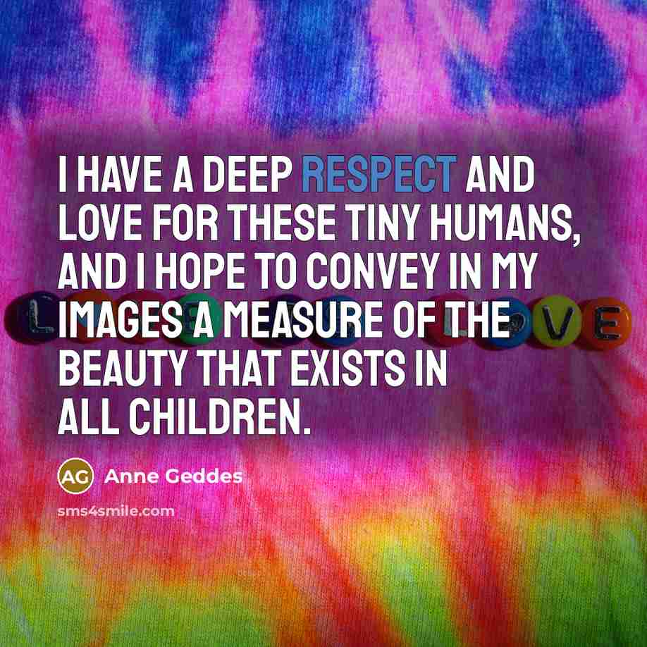 “I have a deep respect and love for these tiny…” quote by Anne Geddes