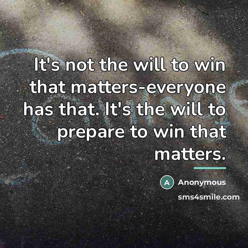 “It's not the will to win that matters-everyone has that.…” quote by Anonymous