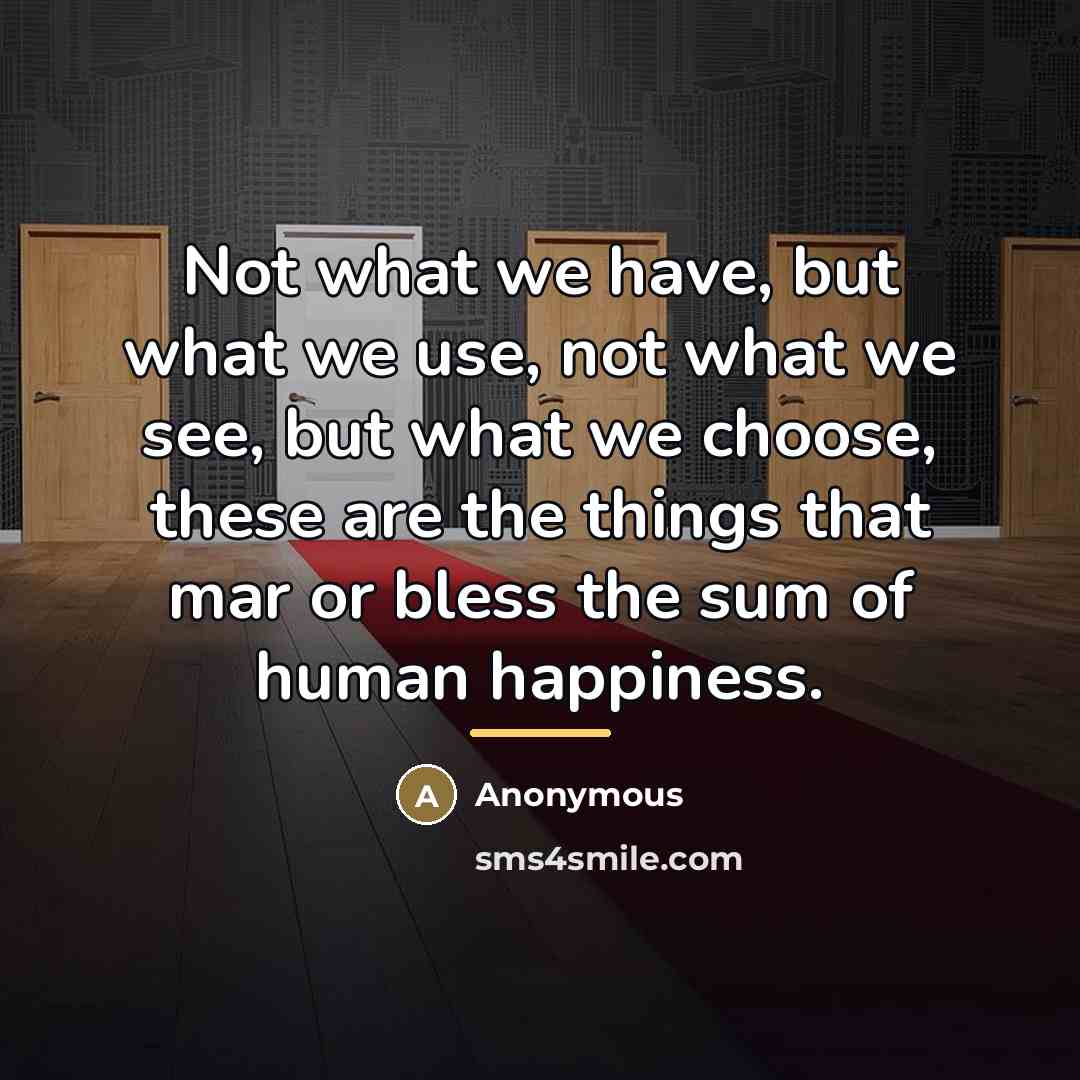 “Not what we have, but what we use, not what…” quote by Anonymous