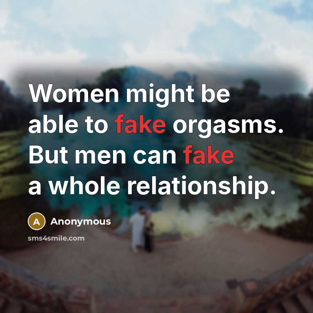 “Women might be able to fake orgasms. But men can…” quote by Anonymous