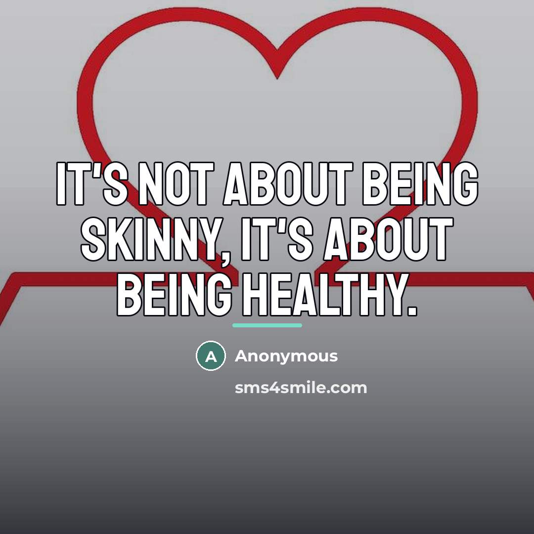 “It's not about being skinny, it's about being healthy.…” quote by Anonymous