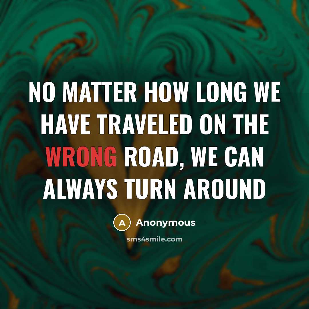 “No matter how long we have traveled on the wrong…” quote by Anonymous