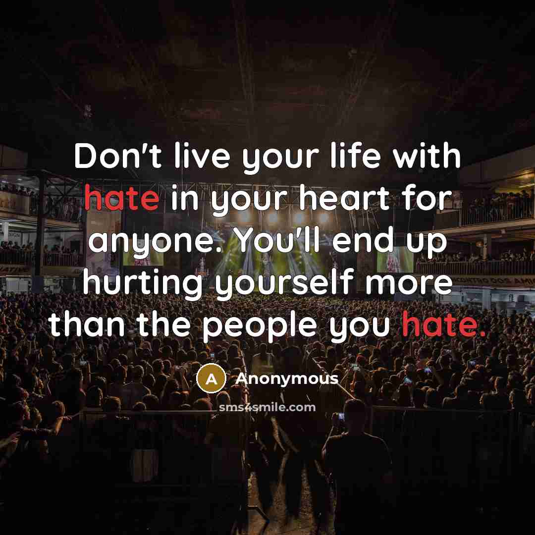 “Don't live your life with hate in your heart for…” quote by Anonymous