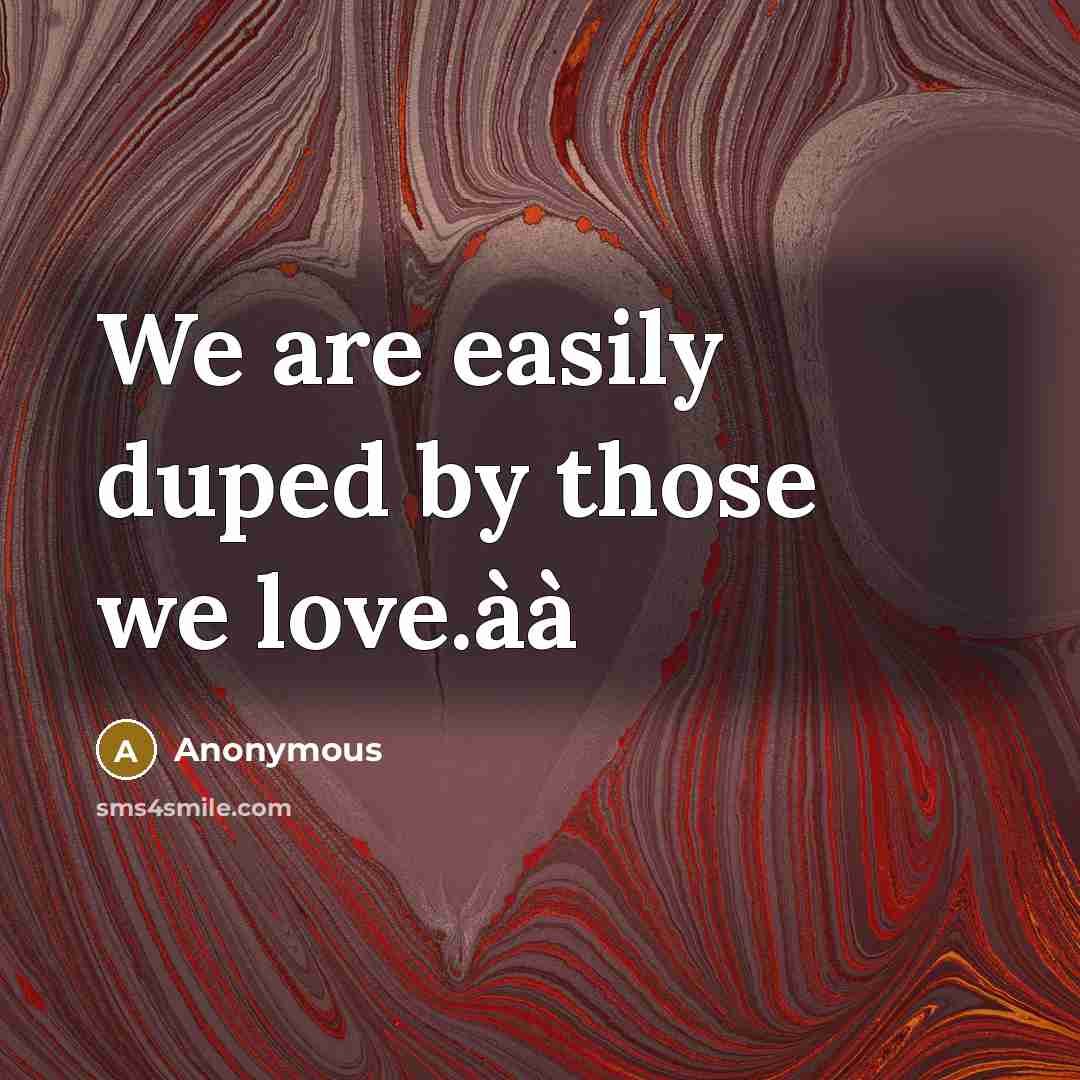 “We are easily duped by those we love.àà” quote by Anonymous