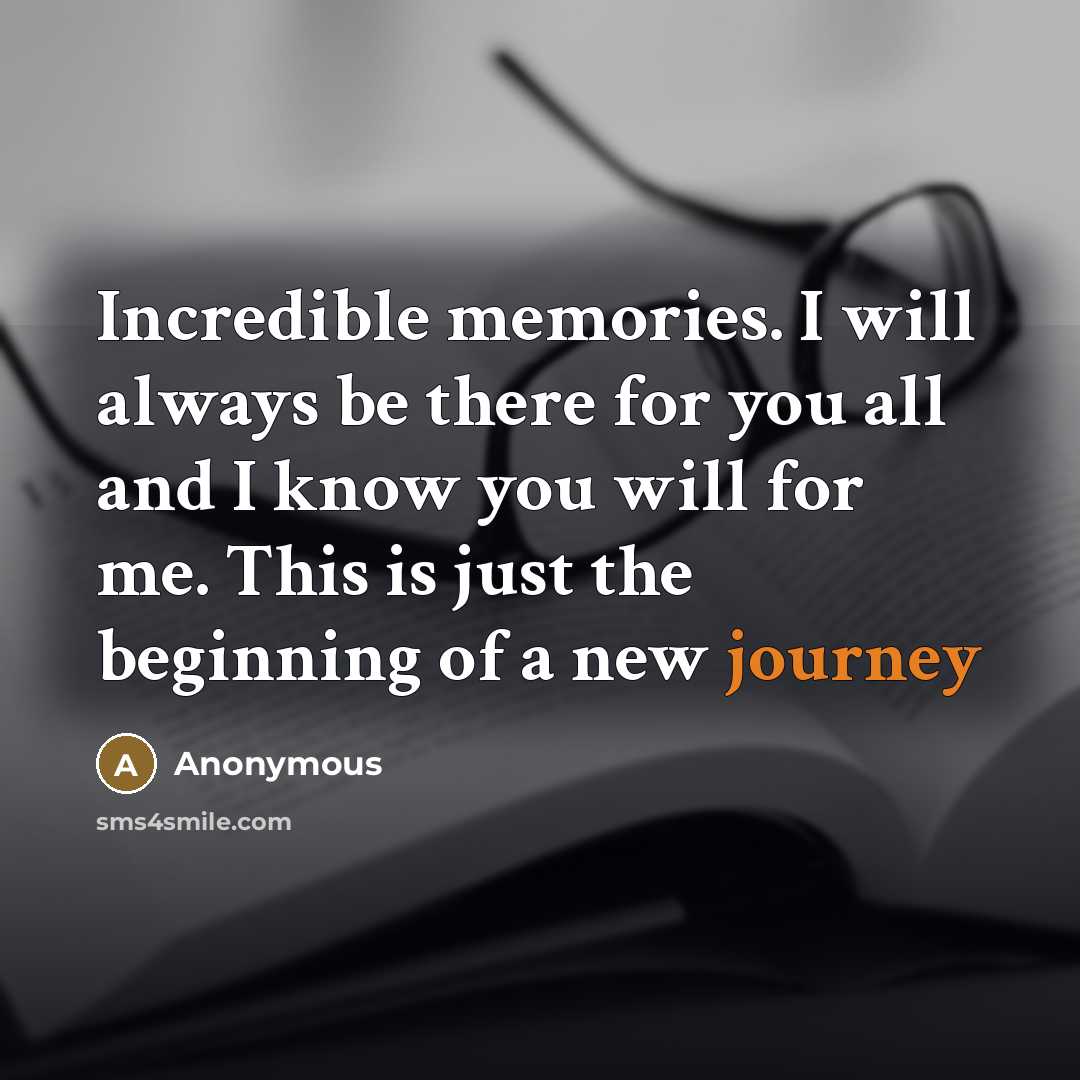 “Incredible memories. I will always be there for you all…” quote by Anonymous