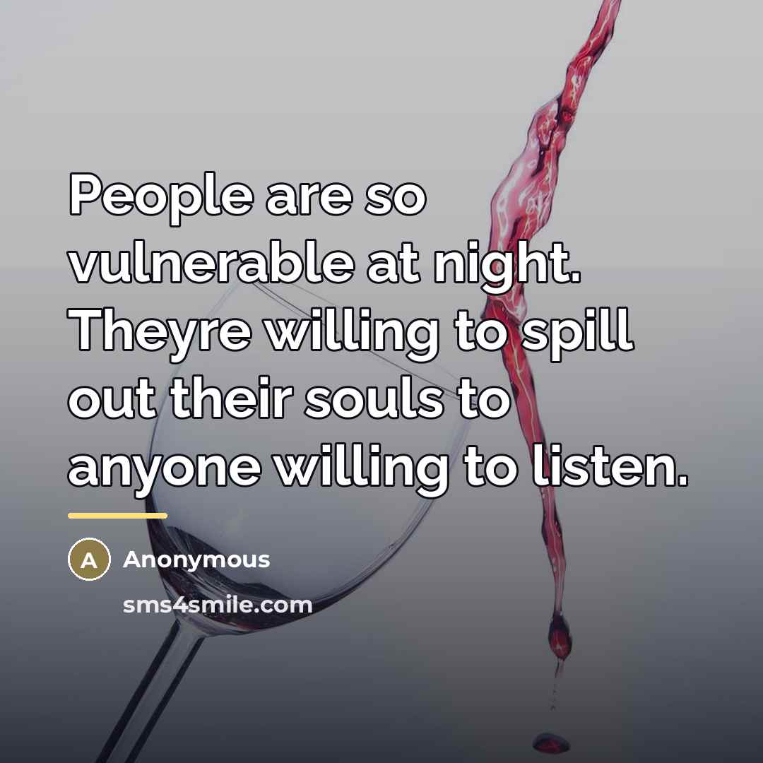 “People are so vulnerable at night. Theyre willing to spill…” quote by Anonymous