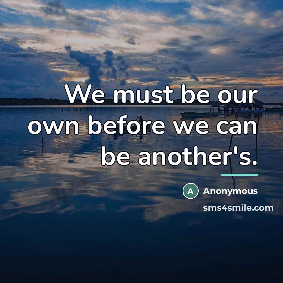 “We must be our own before we can be another's.…” quote by Anonymous