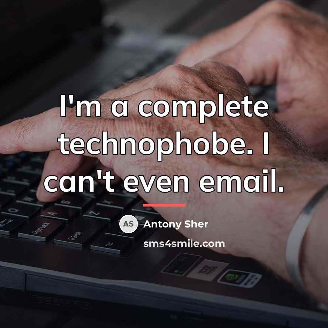 “I'm a complete technophobe. I can't even email.…” quote by Antony Sher