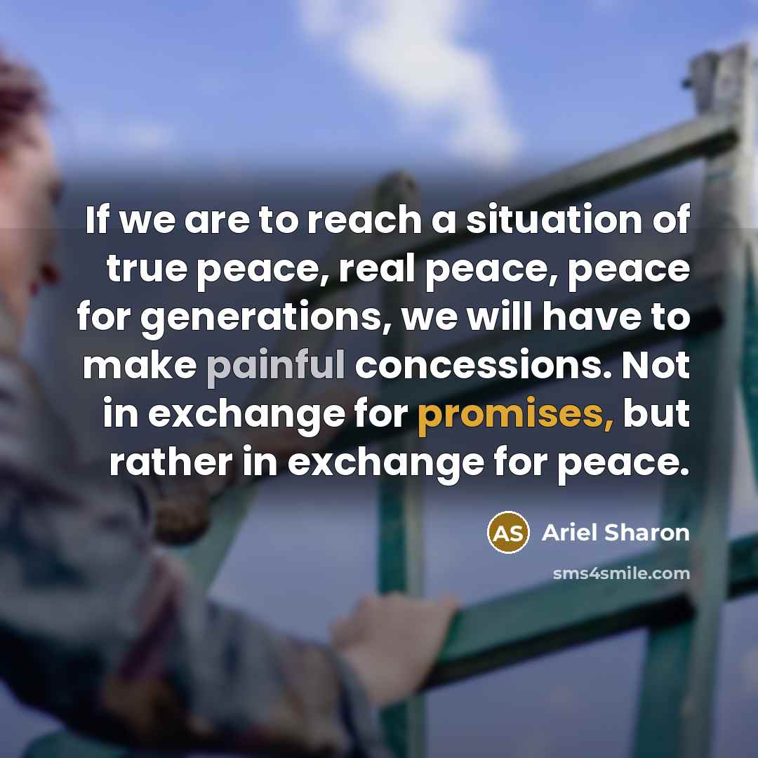 “If we are to reach a situation of true peace,…” quote by Ariel Sharon