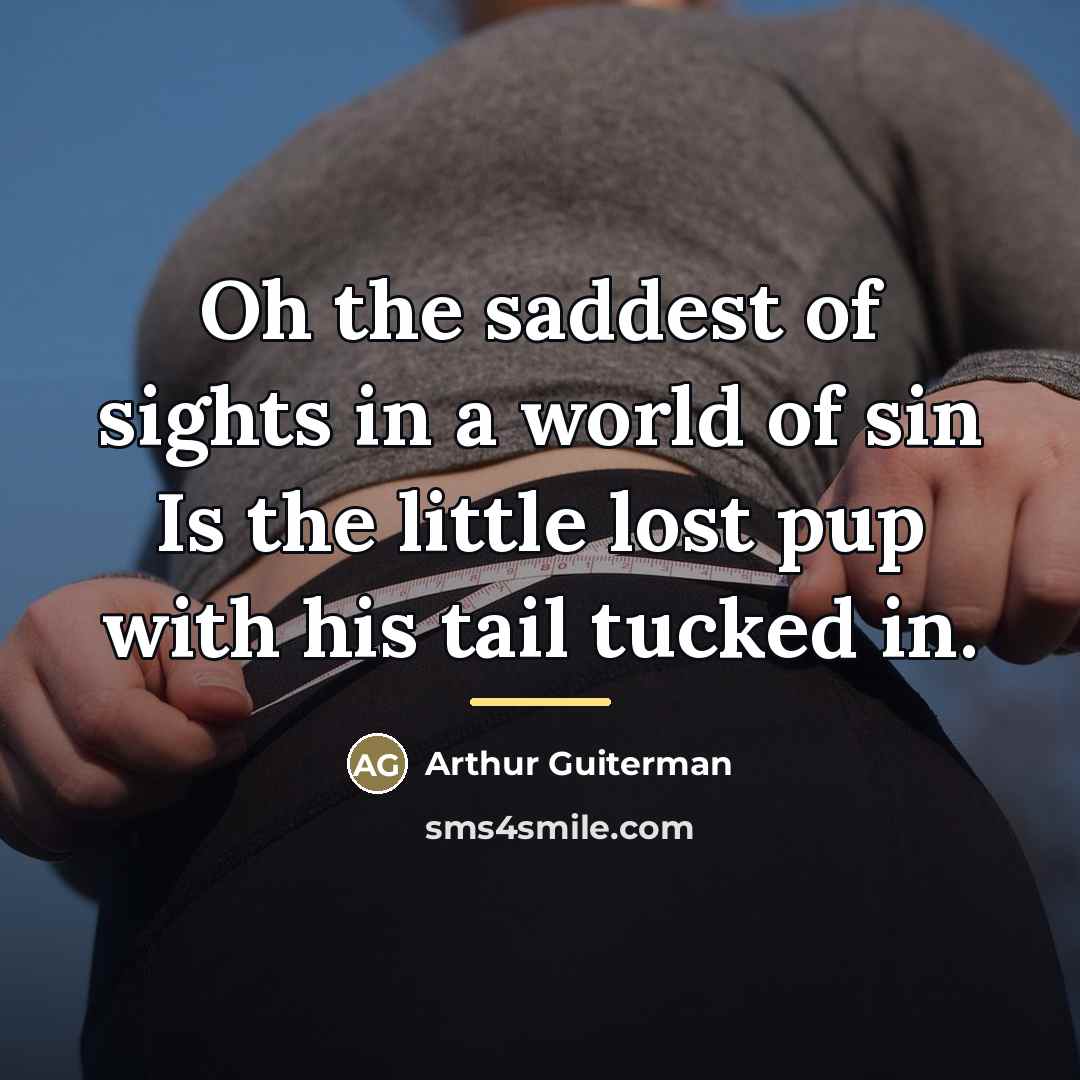 “Oh the saddest of sights in a world of sin…” quote by Arthur Guiterman