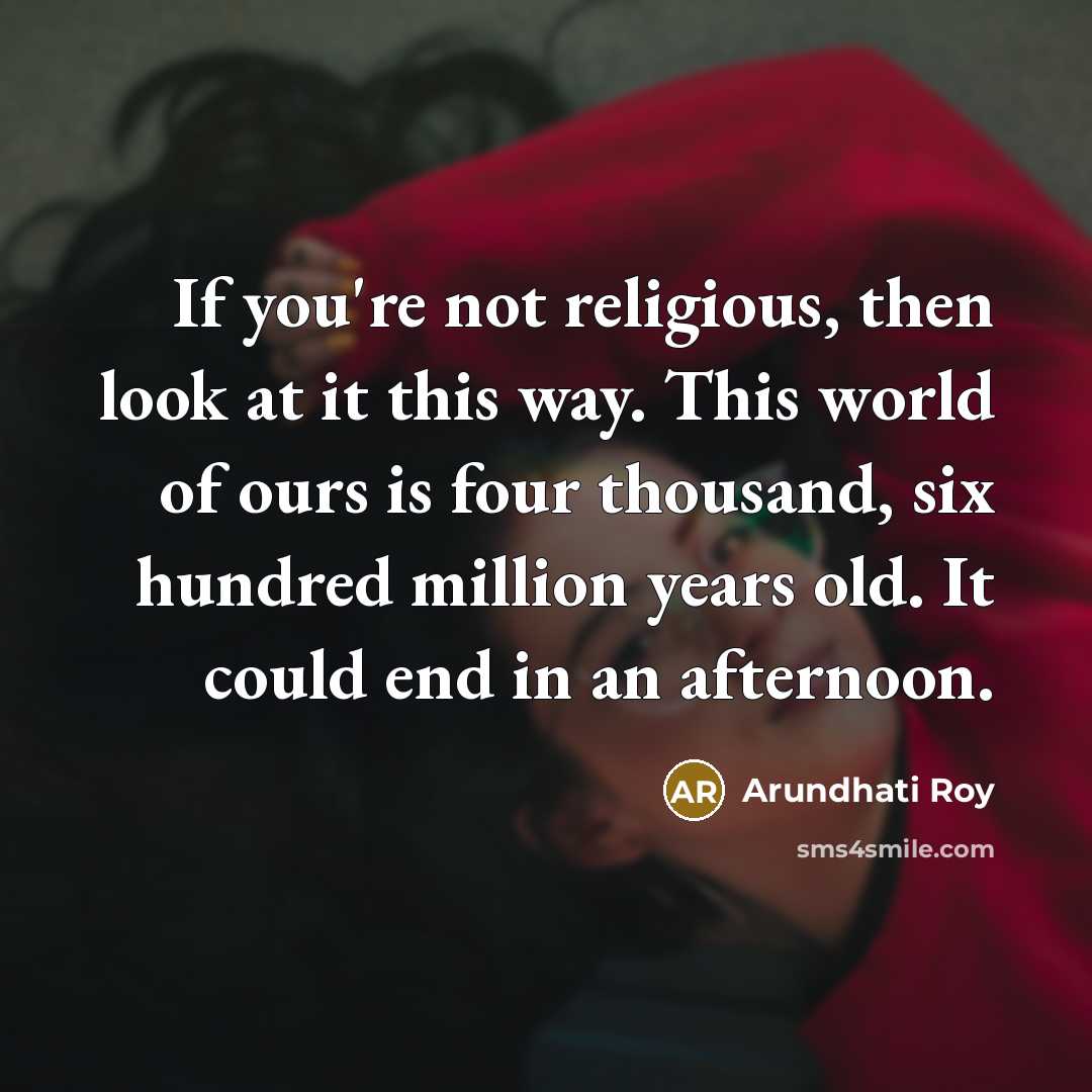 “If you're not religious, then look at it this way.…” quote by Arundhati Roy