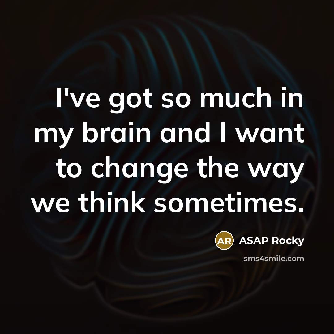 “I've got so much in my brain and I want…” quote by ASAP Rocky