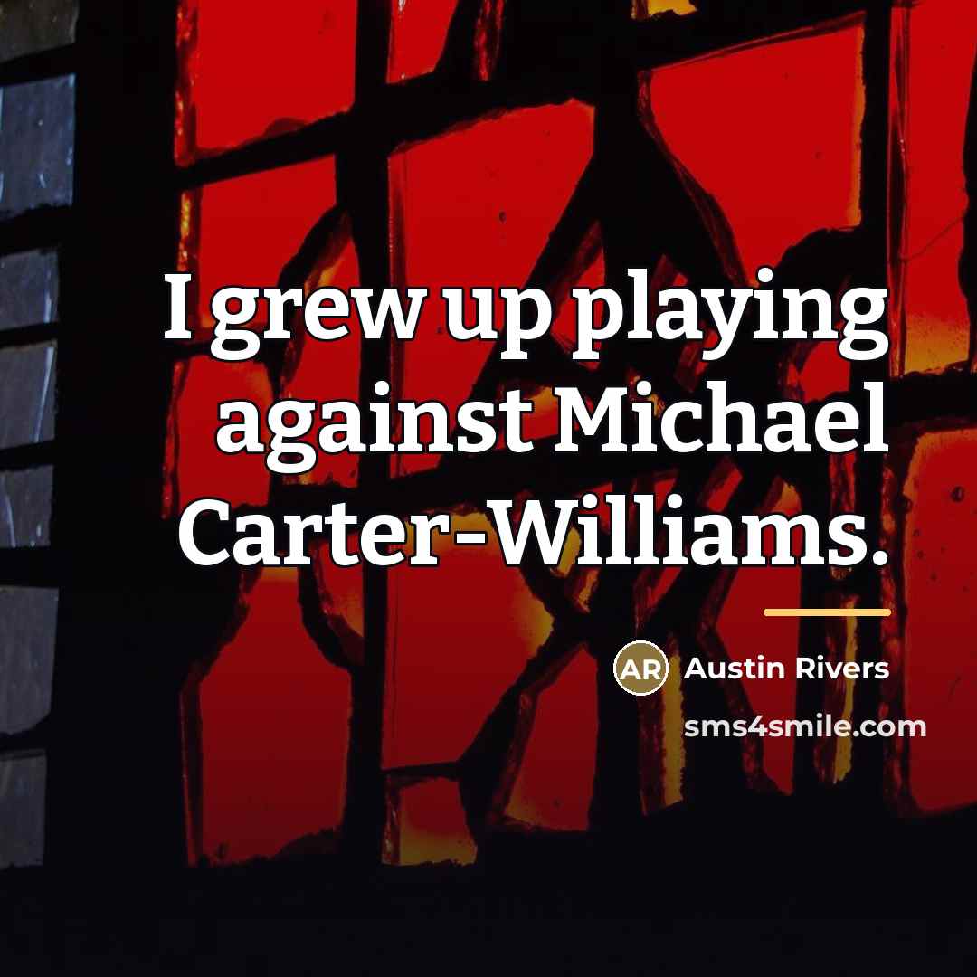 “I grew up playing against Michael Carter-Williams.…” quote by Austin Rivers