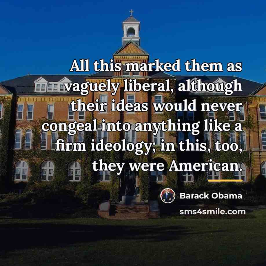 “All this marked them as vaguely liberal, although their ideas…” quote by Barack Obama