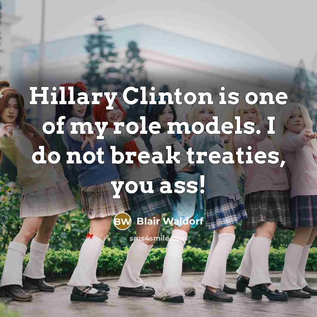 “Hillary Clinton is one of my role models. I do…” quote by Blair Waldorf