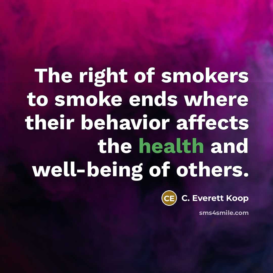 “The right of smokers to smoke ends where their behavior…” quote by C. Everett Koop