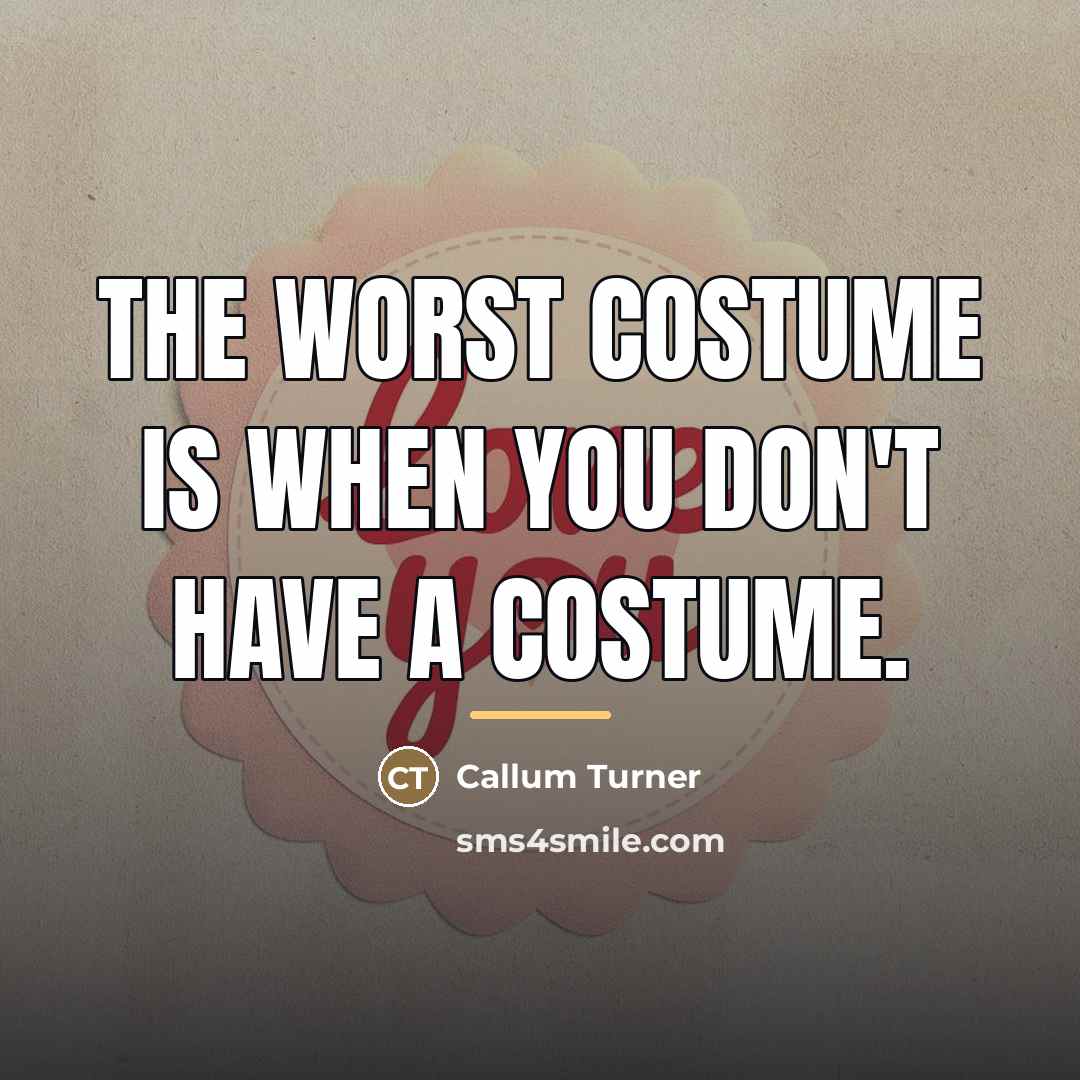 “The worst costume is when you don't have a costume.…” quote by Callum Turner
