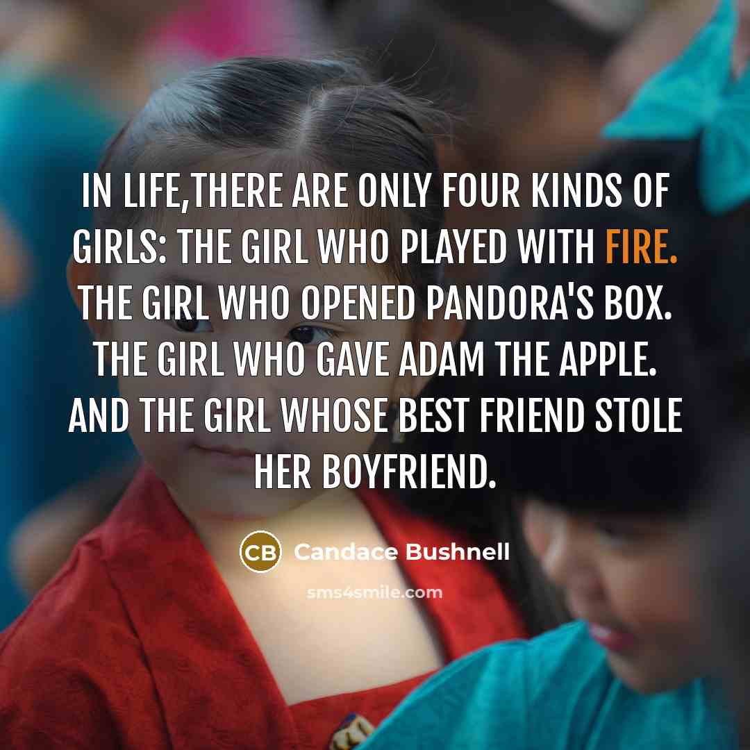 “In life,there are only four kinds of girls: The girl…” quote by Candace Bushnell