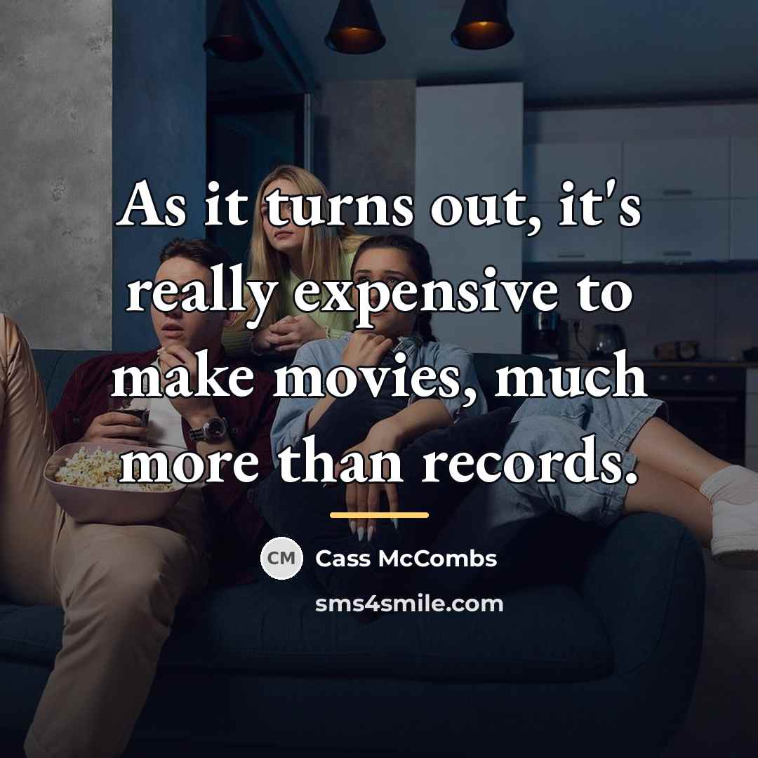 “As it turns out, it's really expensive to make movies,…” quote by Cass McCombs
