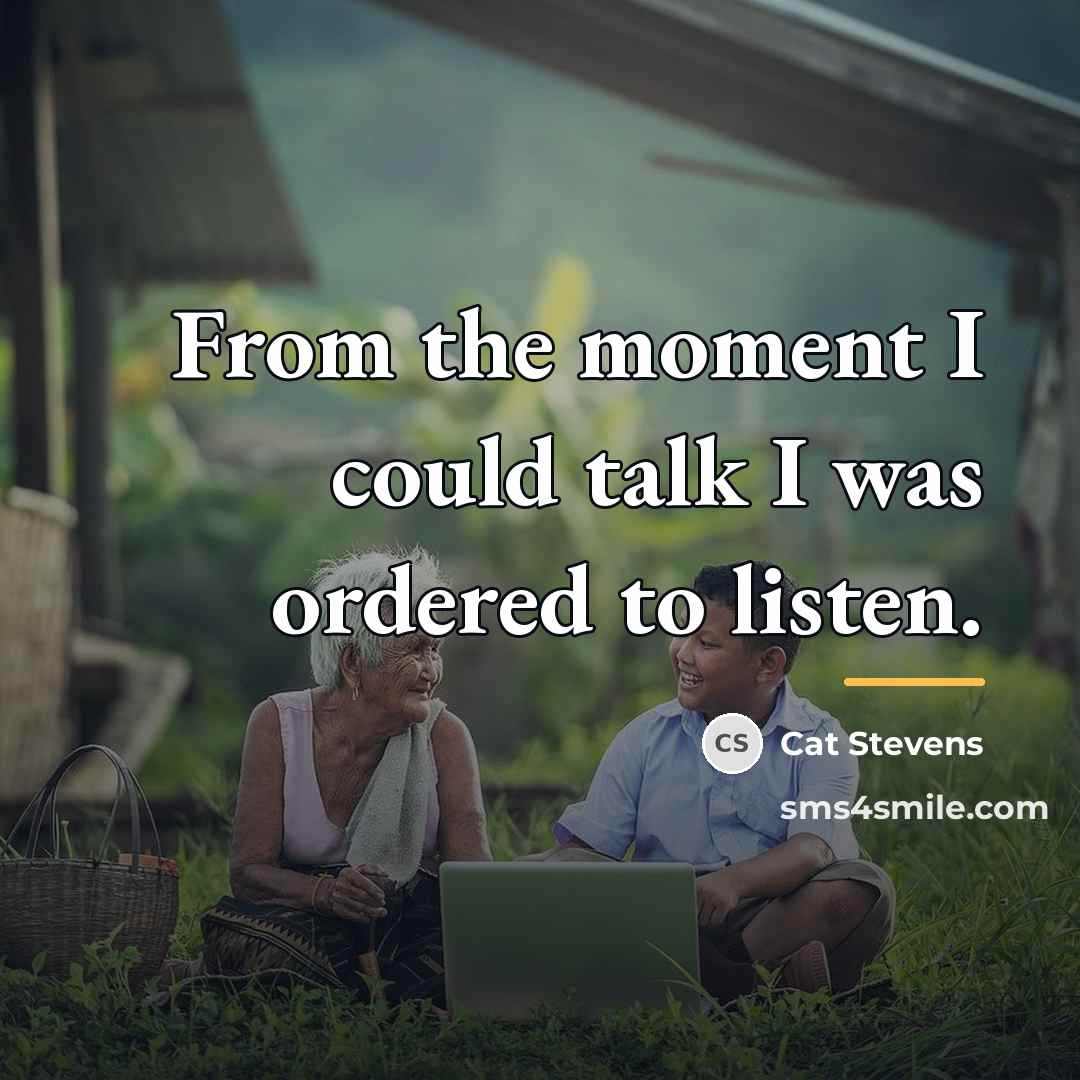 “From the moment I could talk I was ordered to…” quote by Cat Stevens