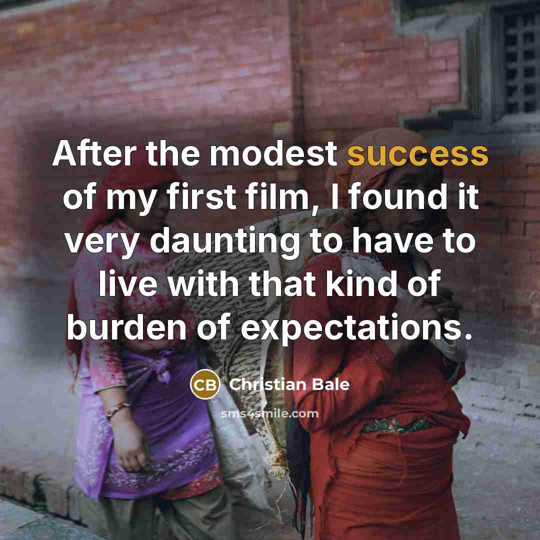 “After the modest success of my first film, I found…” quote by Christian Bale