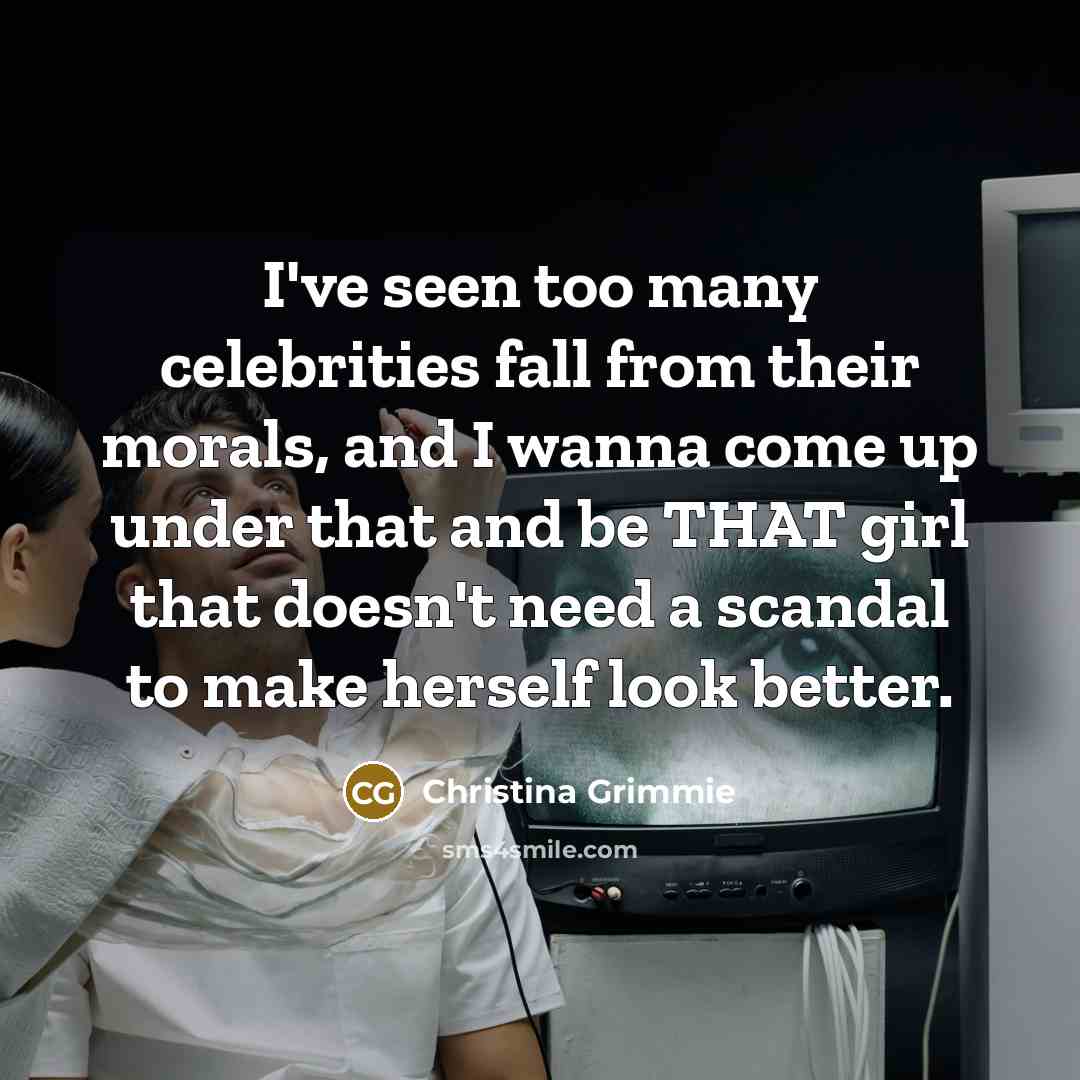 “I've seen too many celebrities fall from their morals, and…” quote by Christina Grimmie